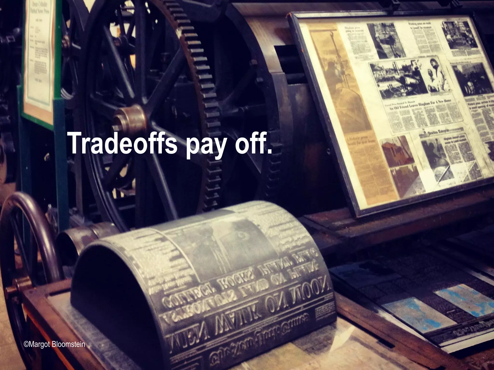 15 #UXLondon | @mbloomstein
Tradeoffs pay off.
©Margot Bloomstein
 