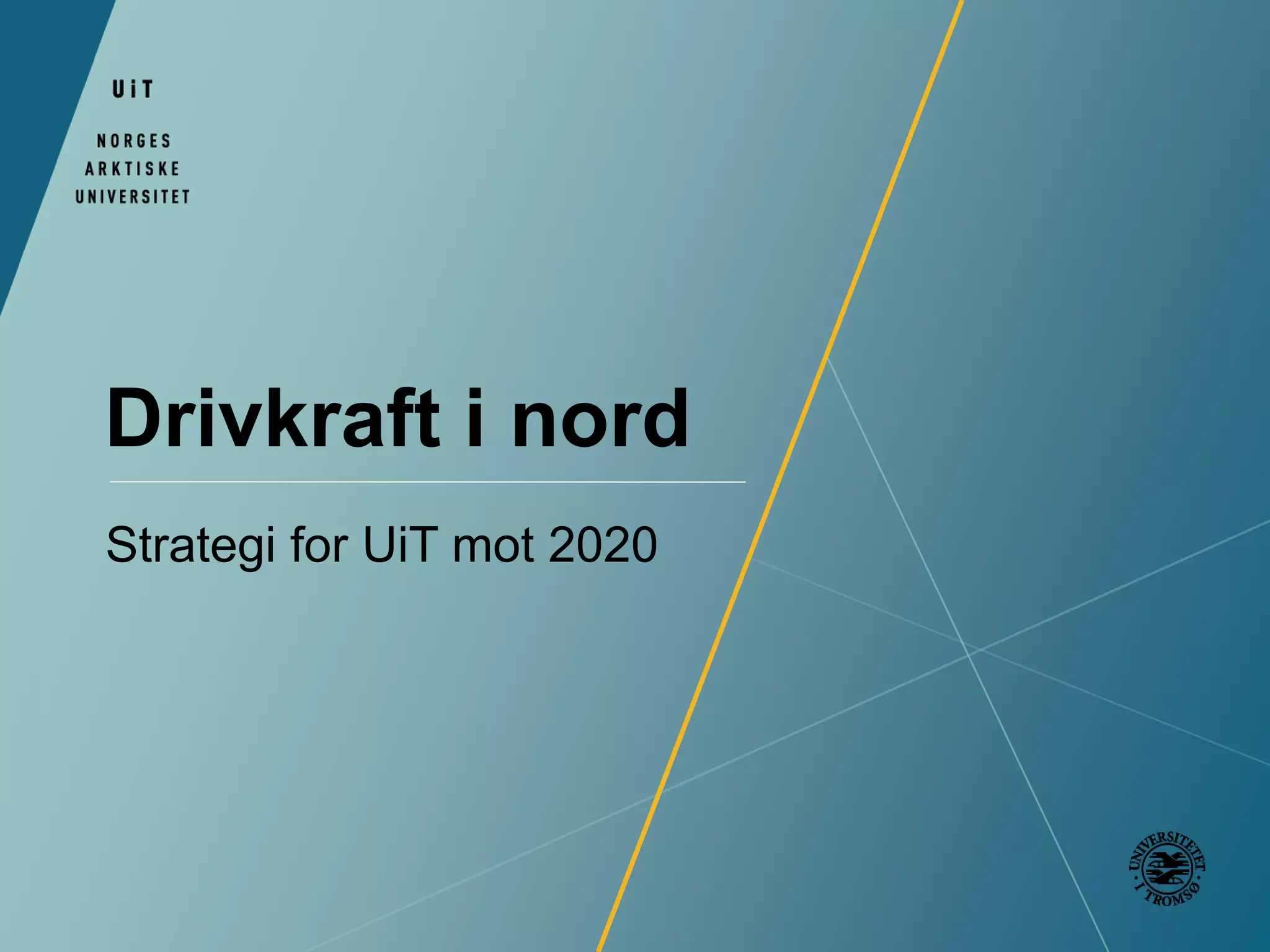 Drivkraft i nord 
Strategi for UiT mot 2020 
 