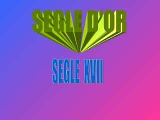 SEGLE D'OR SEGLE  XVII 