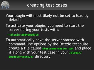 Plugin developers should focus on their plugin or module and not change anything in the kernel 