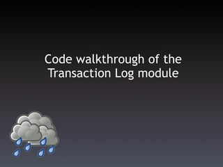 The transaction log module has example implementations of an  applier </li></ul></ul>