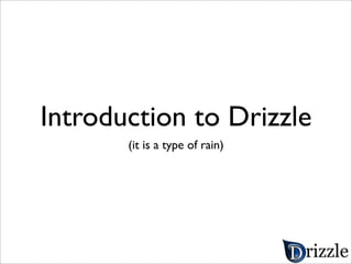 Introduction to Drizzle
       (it is a type of rain)