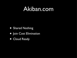 Akiban.com <ul><li>Shared Nothing </li></ul><ul><li>Join Cost Elimination </li></ul><ul><li>Cloud Ready </li></ul>