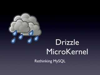 Drizzle MicroKernel Rethinking MySQL 