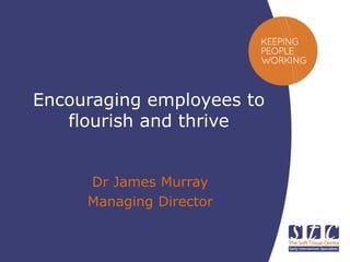 www.softtissuecentre.com.au
Encouraging employees to
flourish and thrive
Dr James Murray
Managing Director
 
