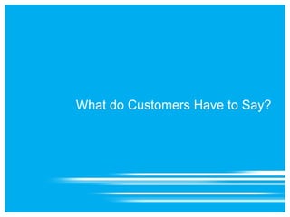 What do Customers Have to Say? 