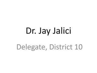 Dr. Jay Jalici
Delegate, District 10

 