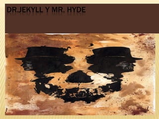 DR.JEKYLL Y MR. HYDE
 