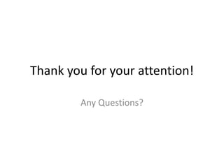 Thank you for your attention!

        Any Questions?
 