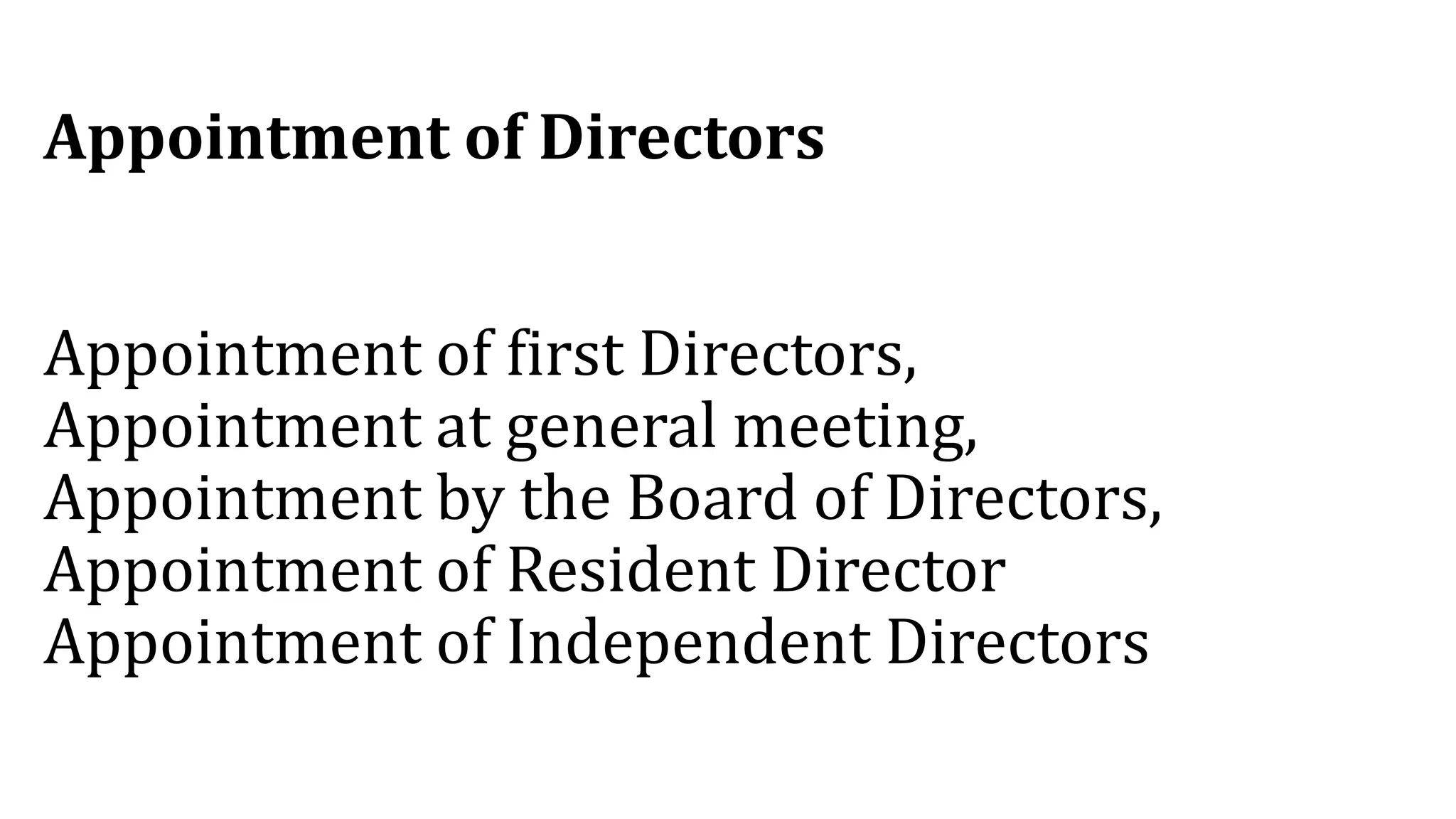Appointment of Directors
Appointment of first Directors,
Appointment at general meeting,
Appointment by the Board of Directors,
Appointment of Resident Director
Appointment of Independent Directors
 