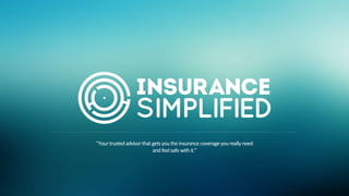 Copyright © 2016 Insurance Simplified Europe AB - All Rights Reserved.
Box 112 47, SE-106 60 Stockholm, Sweden; info@insurancesimplified.se www.insurancesimplified.se
"Yourtrustedadvisorthatgetsyoutheinsurancecoverageyoureallyneed
andfeelsafewithit.”
 
