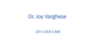Dr. Joy Varghese
JOY LIVER CARE
 