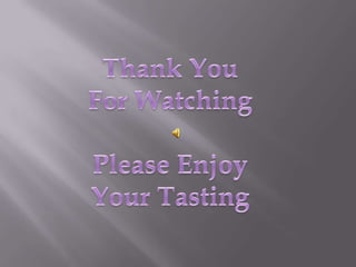 Thank You For WatchingPlease Enjoy Your Tasting