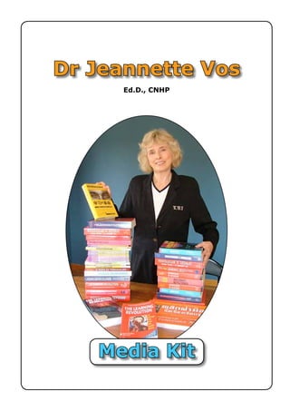 Dr Jeannette Vos
      Ed.D., CNHP




   Media Kit
 