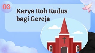 Karya Roh Kudus
bagi Gereja
03
 