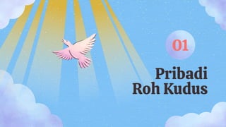 Pribadi
Roh Kudus
01
 