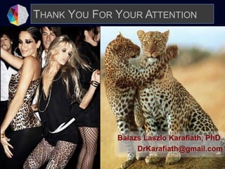 THANK YOU FOR YOUR ATTENTION
Balazs Laszlo Karafiath, PhD
DrKarafiath@gmail.com
 