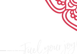 uel your joy!G R A P H I C S A N D S T Y L E S
 