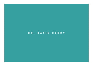 D R . K A T I E H E N R Y
 