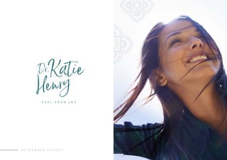 A L T E R N A T E L A Y O U T
Dr.Katie
Henry
F U E L Y O U R J O Y
 