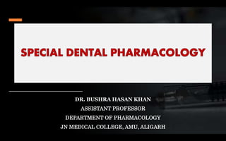 DR. BUSHRA HASAN KHAN
ASSISTANT PROFESSOR
DEPARTMENT OF PHARMACOLOGY
JN MEDICAL COLLEGE, AMU, ALIGARH
 