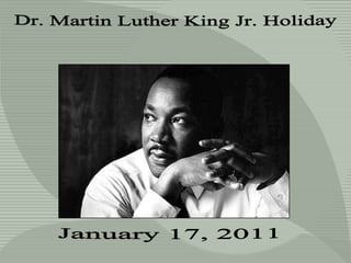 Dr. Martin Luther King Jr. Holiday January 17, 2011 
