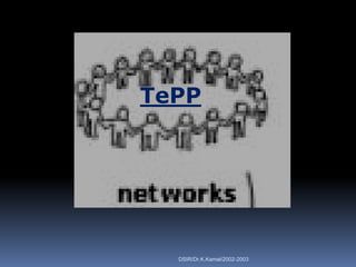 TePP




  DSIR/Dr.K.Kamal/2002-2003
 