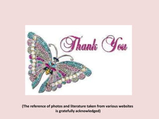 (The reference of photos and literature taken from various websites
is gratefully acknowledged)
 