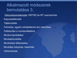A projektfeladat célja A komplex foglalkoztatási rehabilitációs szolgáltatások és programok közül kettőnek a vizsgálata 