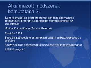 Alapvetés – ötlettől a tettig Társadalmi szervezetek -> Média -> Törvény-előkészítés -> Parlament és/vagy EU parlament szavazás -> Hazai és/vagy nemzetközi törvények -> Törvényekhez, rendeletekhez rendelt programok és pénzügyi alapok -> Alapok felett rendelkező minisztériumok és háttérintézmények -> Alapítványok, közalapítványok -> Programban részt vevő vállalkozások -> Fogyatékos személyek -> Társadalmi szervezetek 