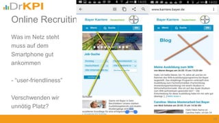 Was im Netz steht
muss auf dem
Smartphone gut
ankommen
- “user-friendliness”
Verschwenden wir
unnötig Platz?
10
Online Recruiting: Texte optimisieren
 