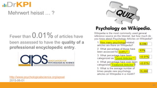 21
Fewer than 0.01% of articles have
been assessed to have the quality of a
professional encyclopedic entry.
http://www.psychologicalscience.org/apswi
2015-06-01
Mehrwert heisst … ?
 