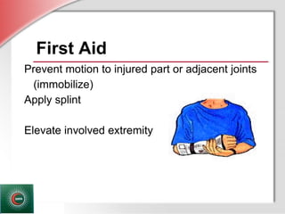 © Business & Legal Reports, Inc. 1110
First Aid
Prevent motion to injured part or adjacent joints
(immobilize)
Apply splint
Elevate involved extremity
 