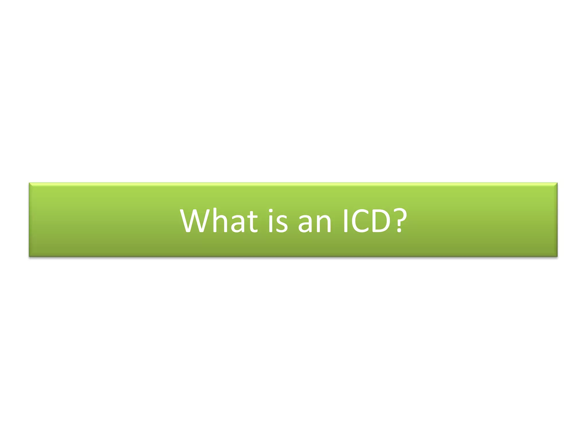 What is an ICD?
 