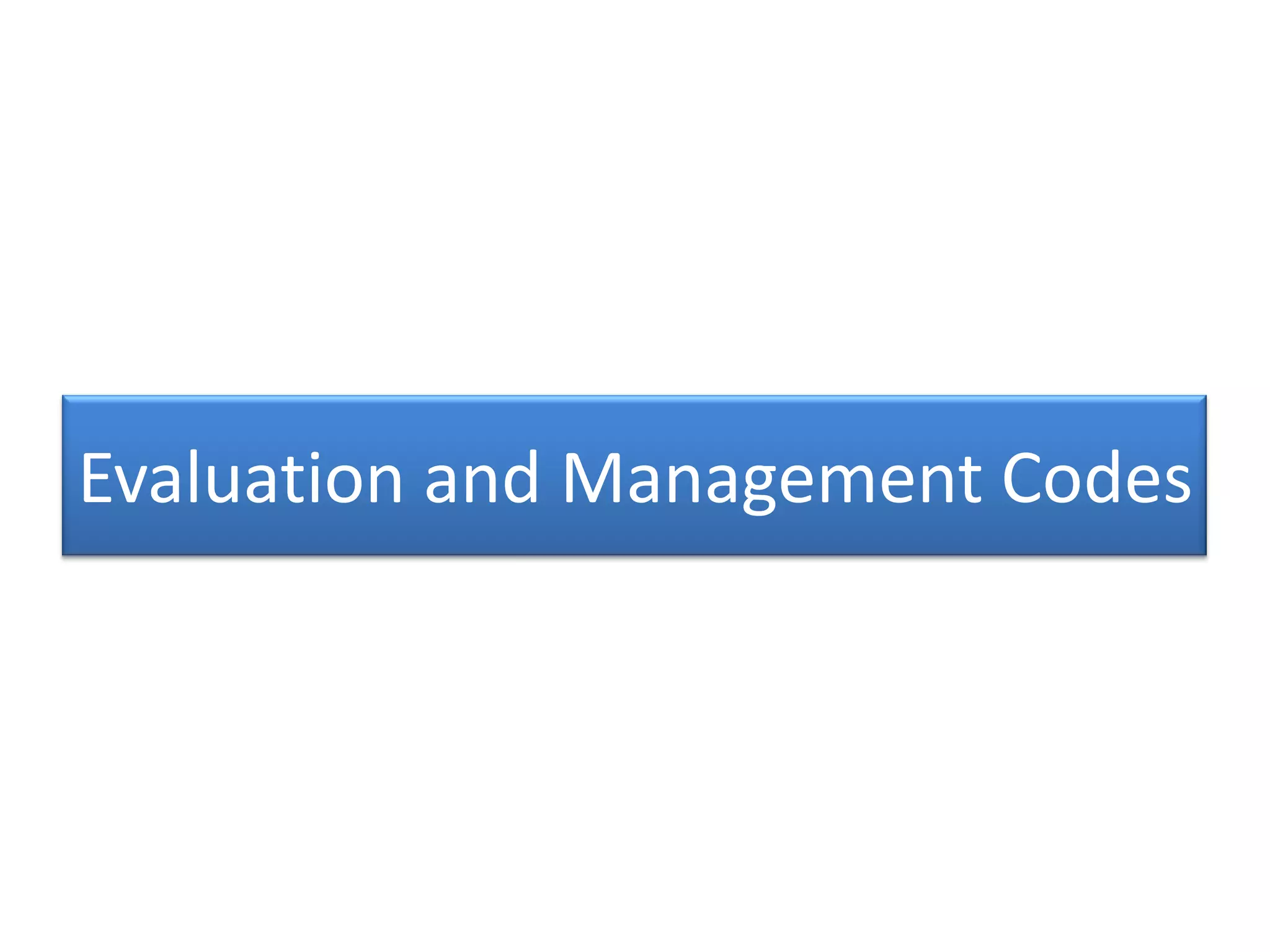 Evaluation and Management Codes
 