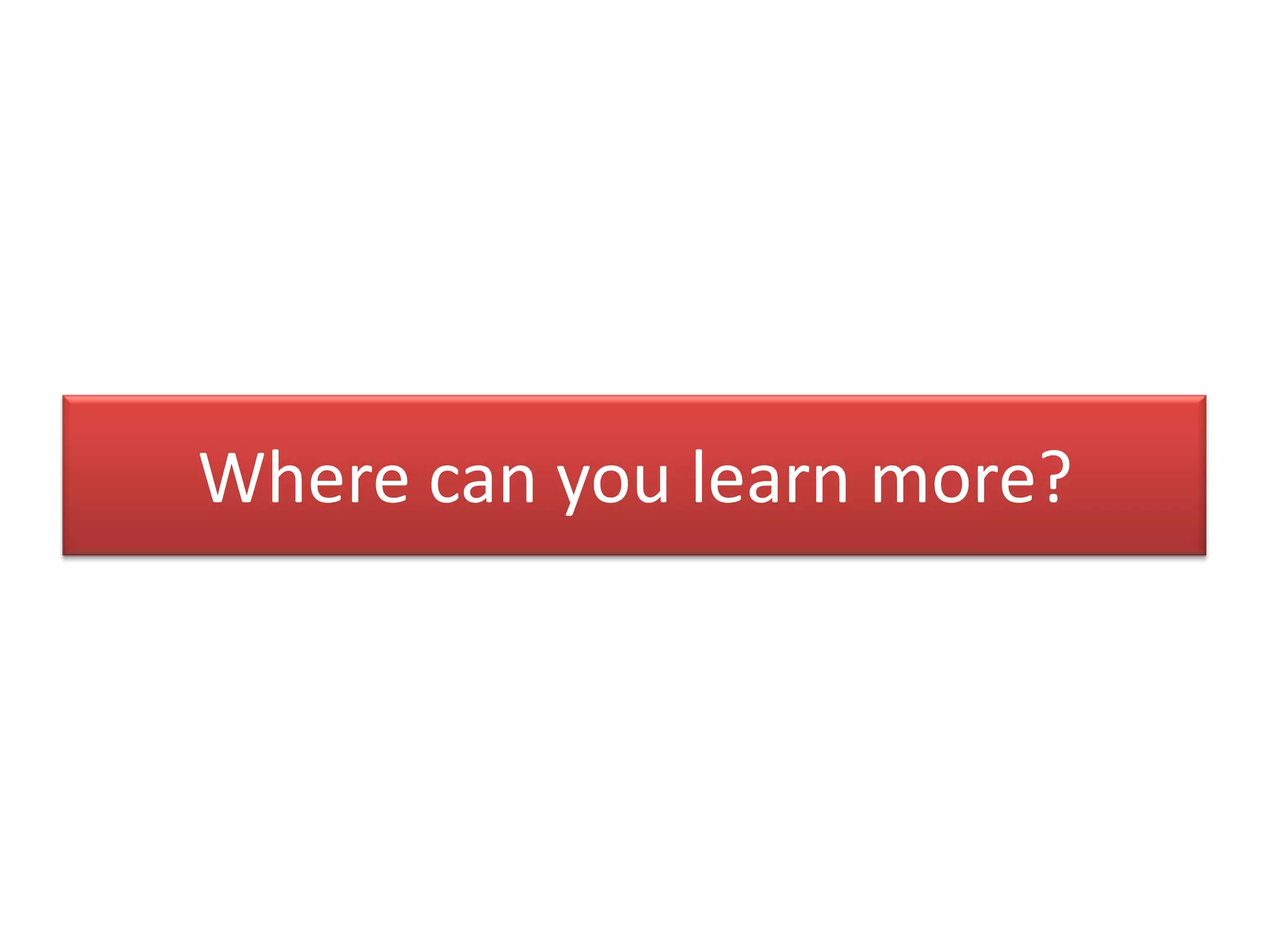 Where can you learn more?
 