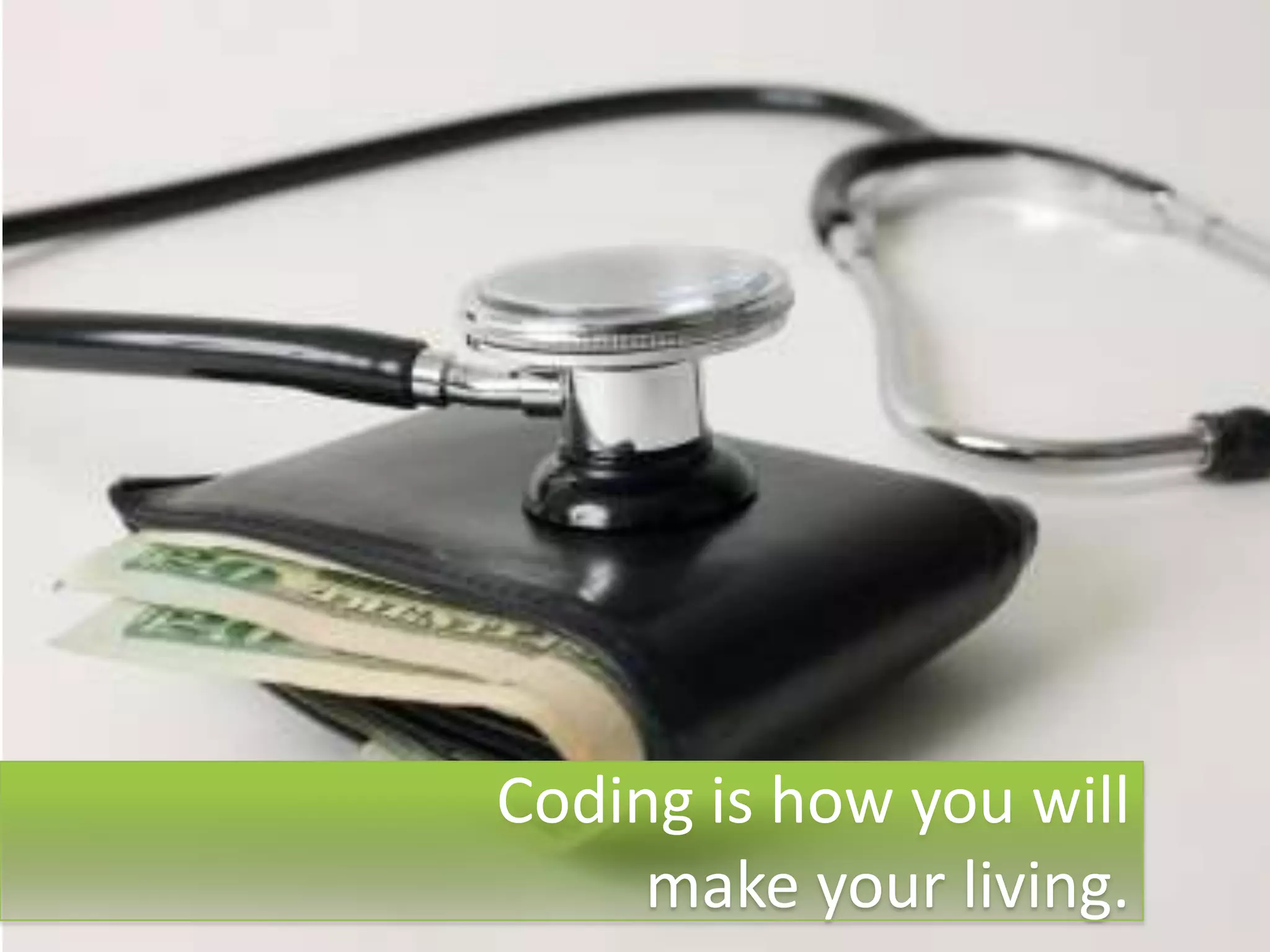 Coding is how you will
     make your living.
 