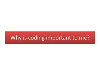 Why is coding important to me?
 
