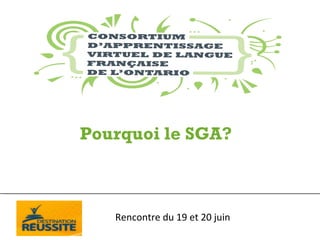 Pourquoi le SGA?



   Rencontre du 19 et 20 juin
 