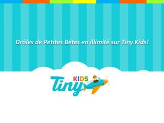 Drôles de Petites Bêtes en illimité sur Tiny Kids!
 