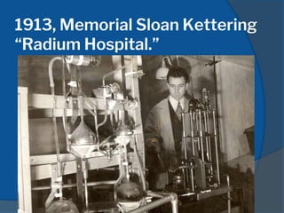 1913, Memorial Sloan Kettering
“Radium Hospital.”
 