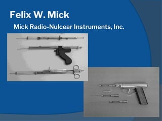 Felix W. Mick
Mick Radio-Nulcear Instruments, Inc.
 