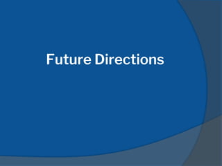 Future Directions
 