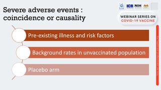 Severe adverse events :
coincidence or causality
Pre-existing illness and risk factors
Background rates in unvaccinated population
Placebo arm
 