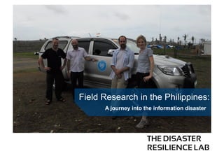 Field Research in the Philippines:
A journey into the information disaster

 
