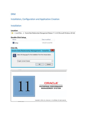 DRM
Installation, Configuration and Application Creation
Installation
Location
Double Click Setup
Click Ok.
 