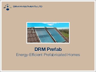 DRM Prefab
Energy-Efﬁcient Prefabricated Homes
 