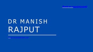 D R M A N I S H
RAJPUT
ht t ps://dr manishr ajput .com
Bookan appointment!