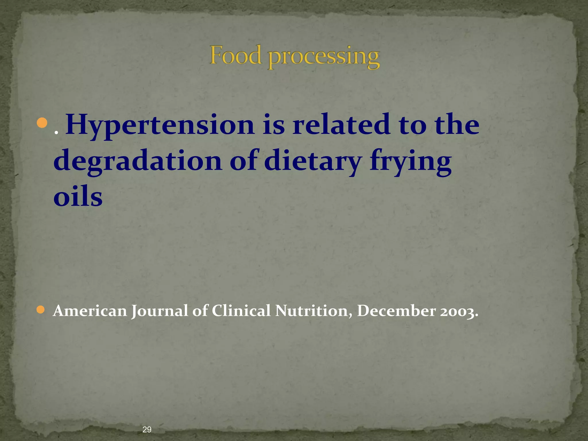 . Hypertension is related to the 
degradation of dietary frying 
oils 
 American Journal of Clinical Nutrition, December 2003. 
29 
 