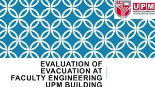 EVALUATION OF
EVACUATION AT
FACULTY ENGINEERING
 